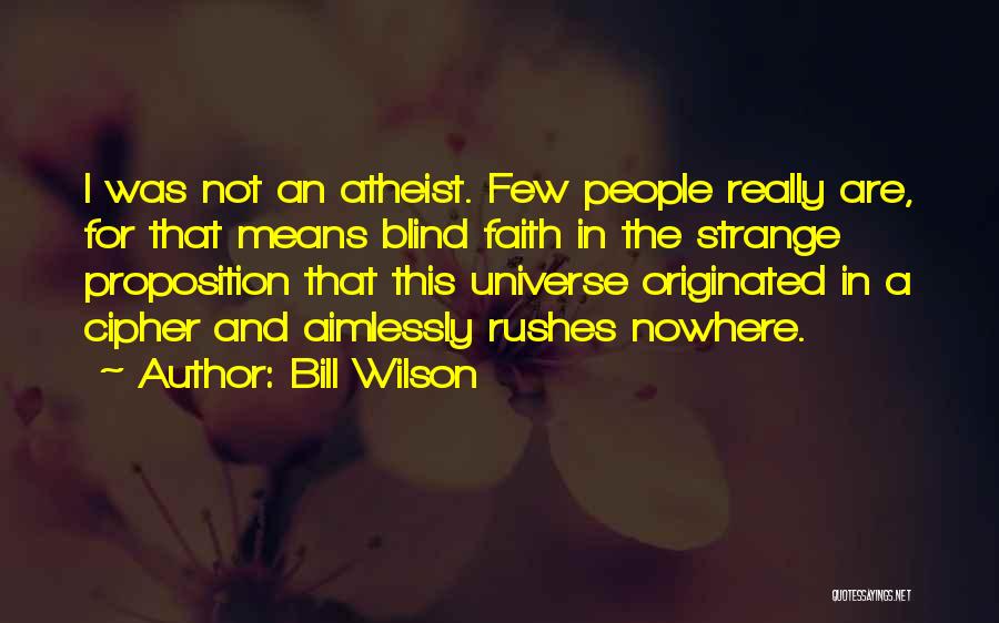 Faith Atheist Quotes By Bill Wilson