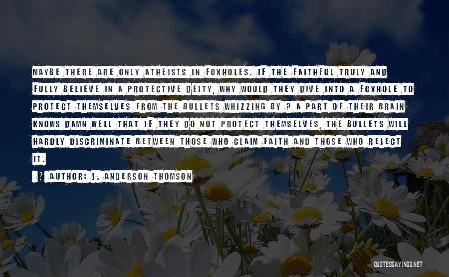 Faith Atheist Quotes By J. Anderson Thomson