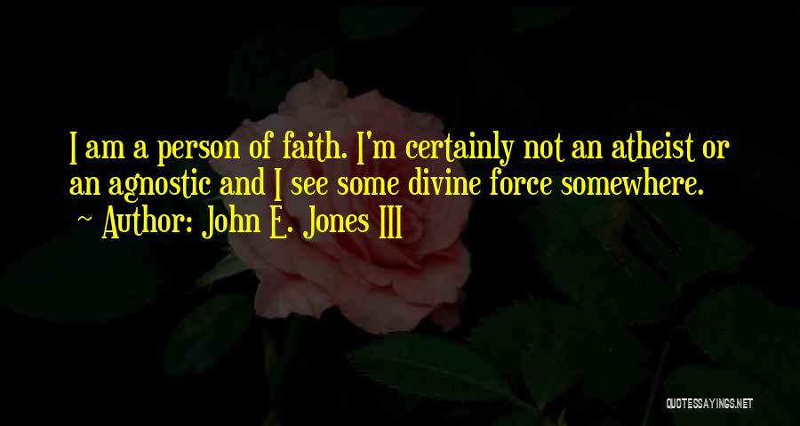 Faith Atheist Quotes By John E. Jones III