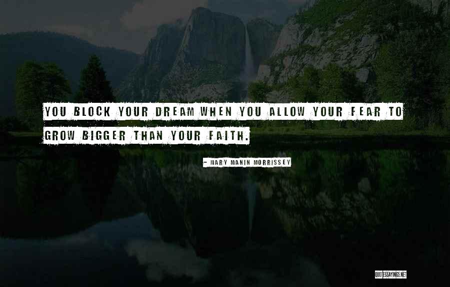 Faith Bigger Than Fear Quotes By Mary Manin Morrissey Faith Bigger Than Fear Quotes By Mary Manin Morrissey