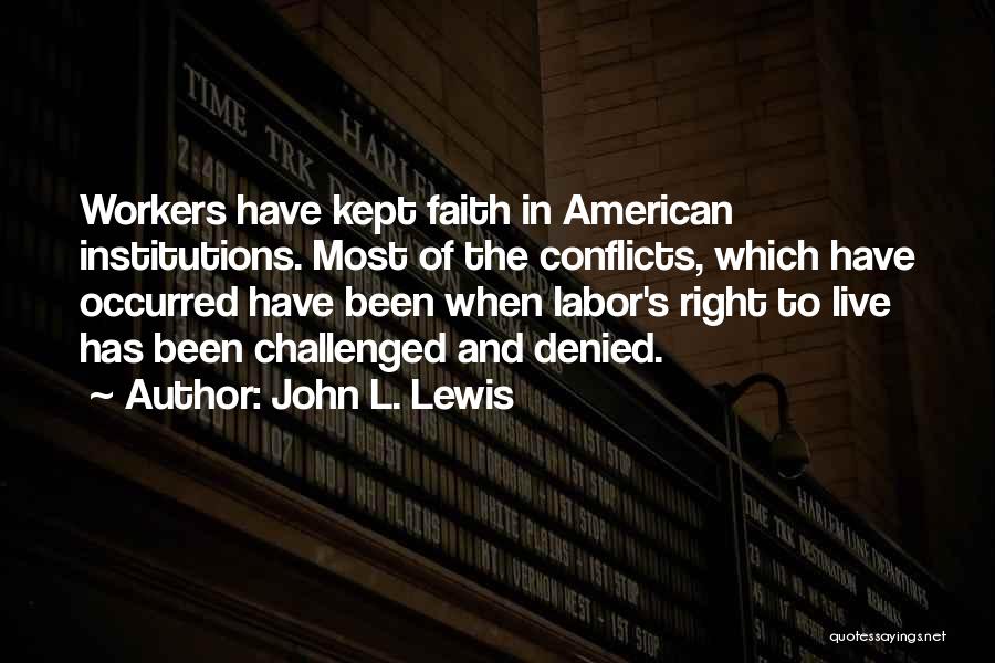 Faith Challenged Quotes By John L. Lewis