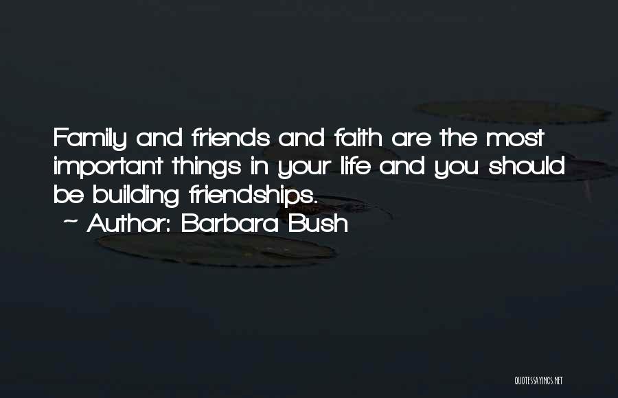 Faith Family And Friends Quotes By Barbara Bush