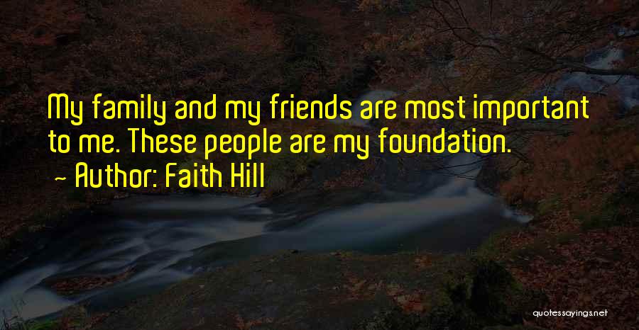 Faith Family And Friends Quotes By Faith Hill