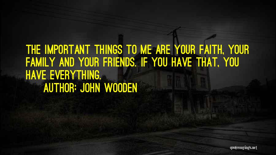 Faith Family And Friends Quotes By John Wooden