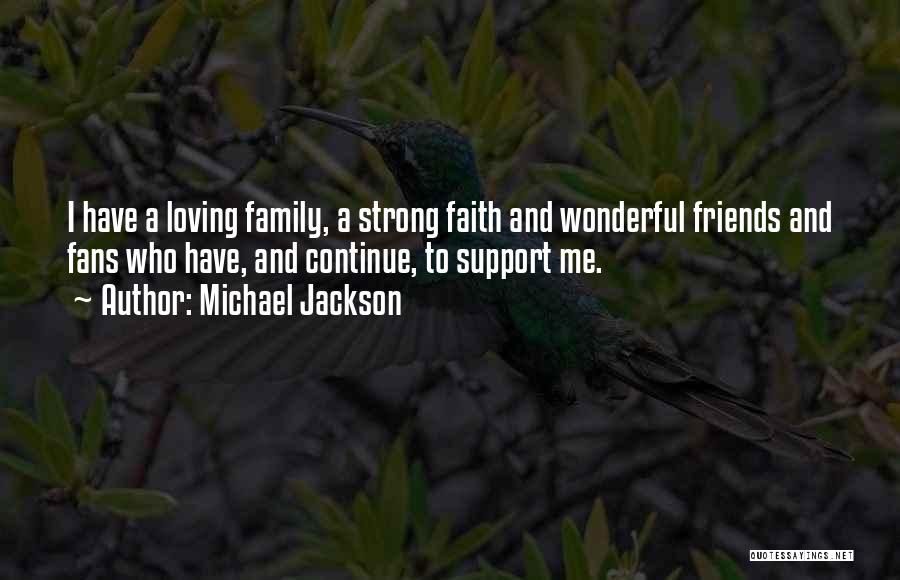 Faith Family And Friends Quotes By Michael Jackson