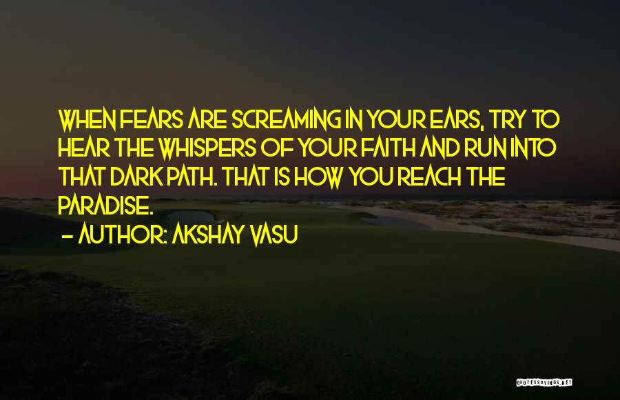 Faith & Fear Quotes By Akshay Vasu