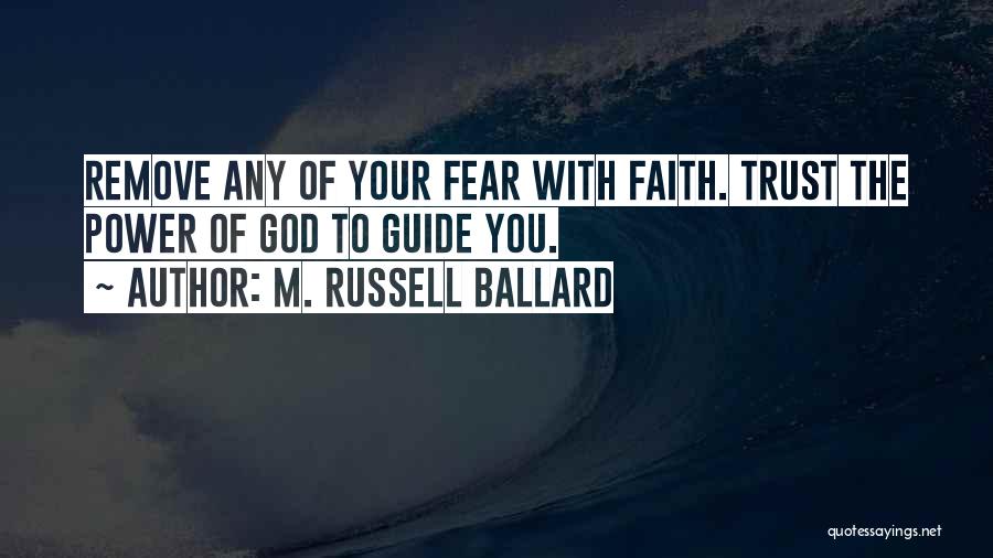 Faith & Fear Quotes By M. Russell Ballard