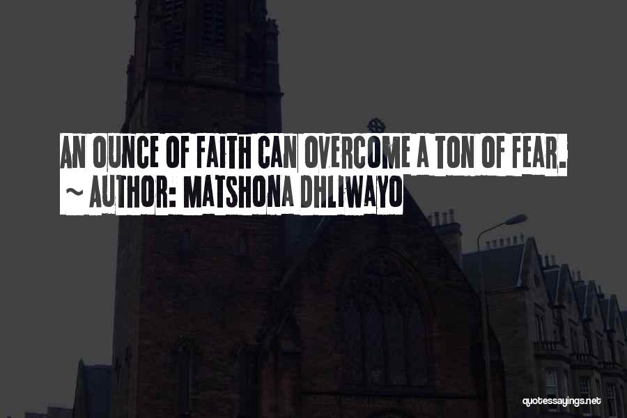 Faith & Fear Quotes By Matshona Dhliwayo