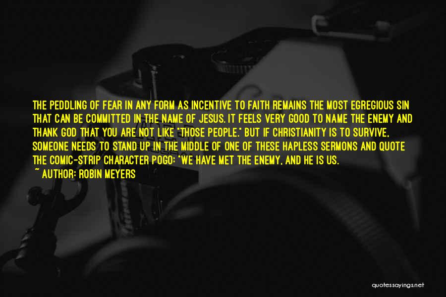 Faith & Fear Quotes By Robin Meyers