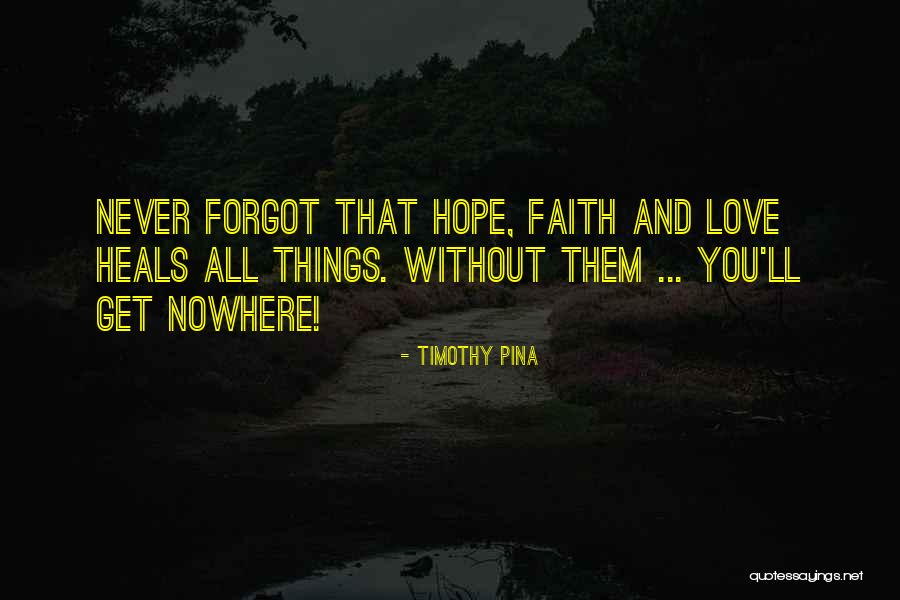 Faith Heals Quotes By Timothy Pina Faith Heals Quotes By Timothy Pina
