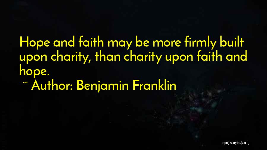 Faith Hope And Charity Quotes By Benjamin Franklin