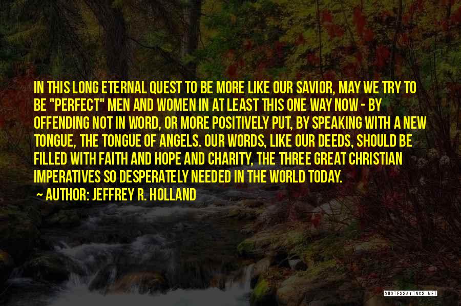 Faith Hope And Charity Quotes By Jeffrey R. Holland