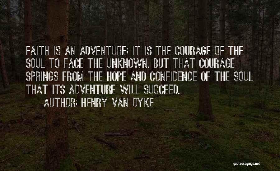Faith Hope And Courage Quotes By Henry Van Dyke
