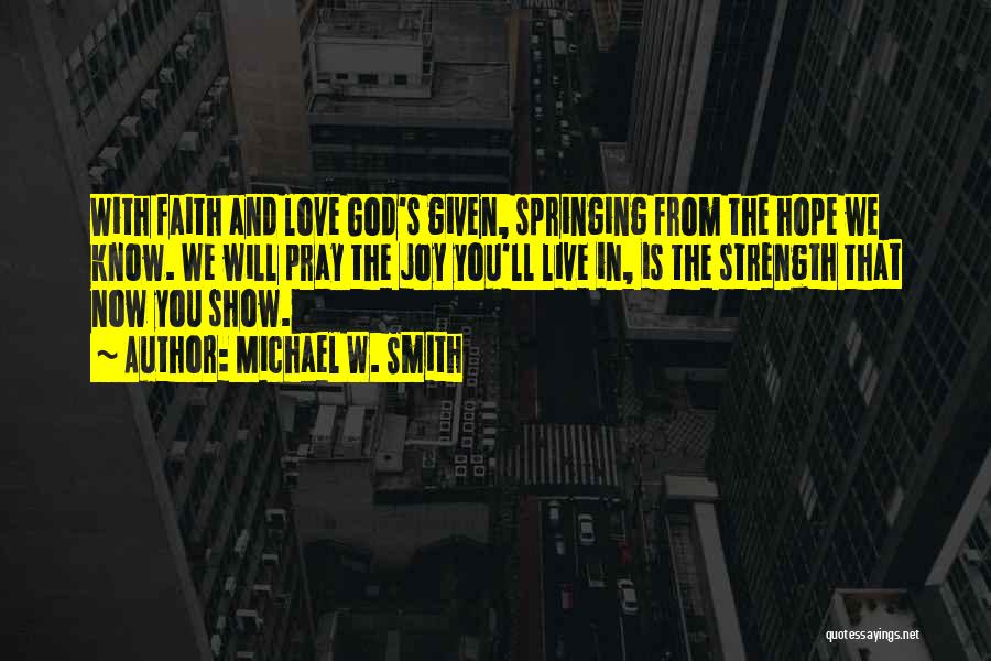 Faith Hope And Love Quotes By Michael W. Smith