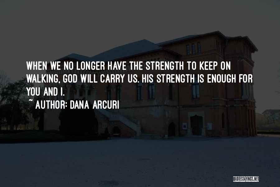 Faith Hope And Strength Quotes By Dana Arcuri