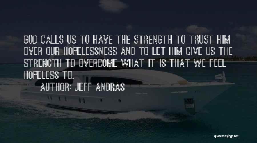 Faith Hope And Strength Quotes By Jeff Andras
