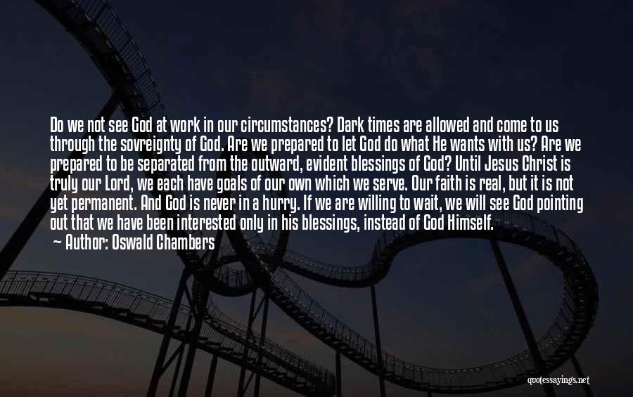 Faith In Dark Times Quotes By Oswald Chambers