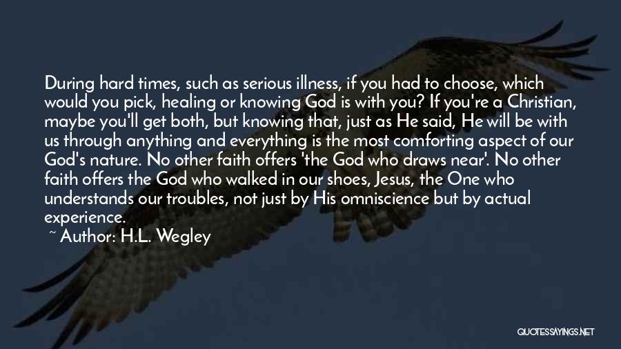 Faith In God During Hard Times Quotes By H.L. Wegley