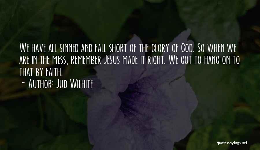 Faith In God Short Quotes By Jud Wilhite