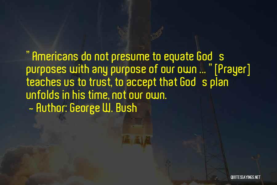 Faith In God's Plan Quotes By George W. Bush
