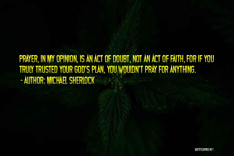 Faith In God's Plan Quotes By Michael Sherlock