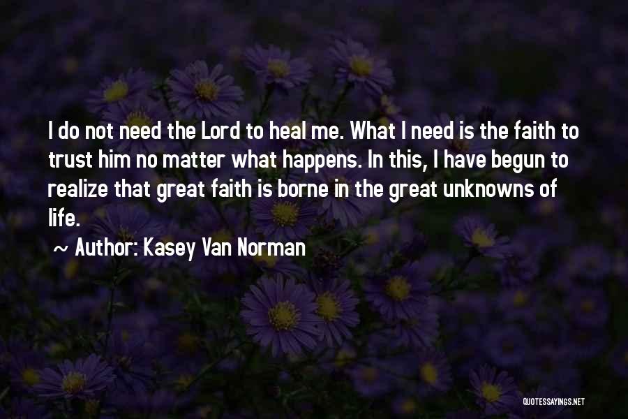 Faith In Him Quotes By Kasey Van Norman