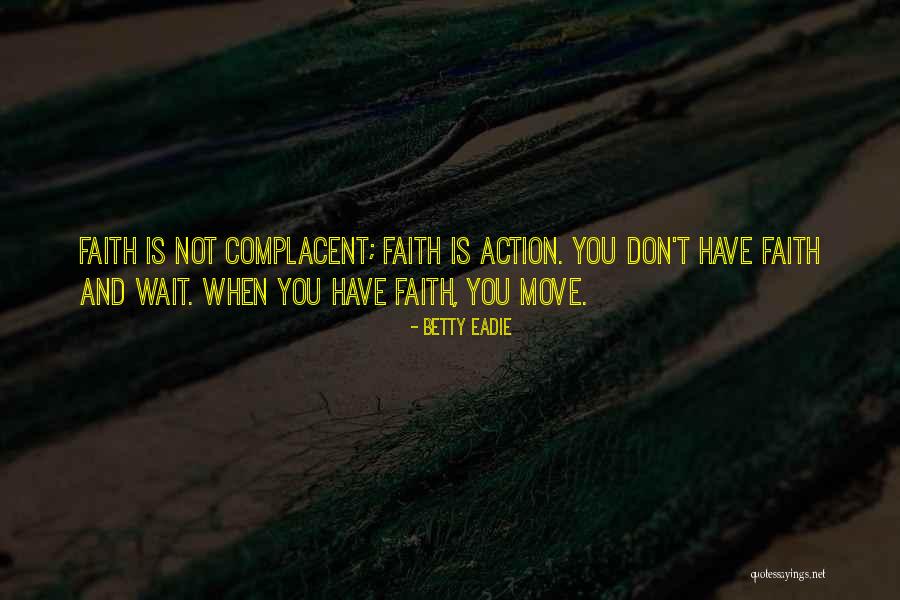 Faith Is Action Quotes By Betty Eadie Faith Is Action Quotes By Betty Eadie