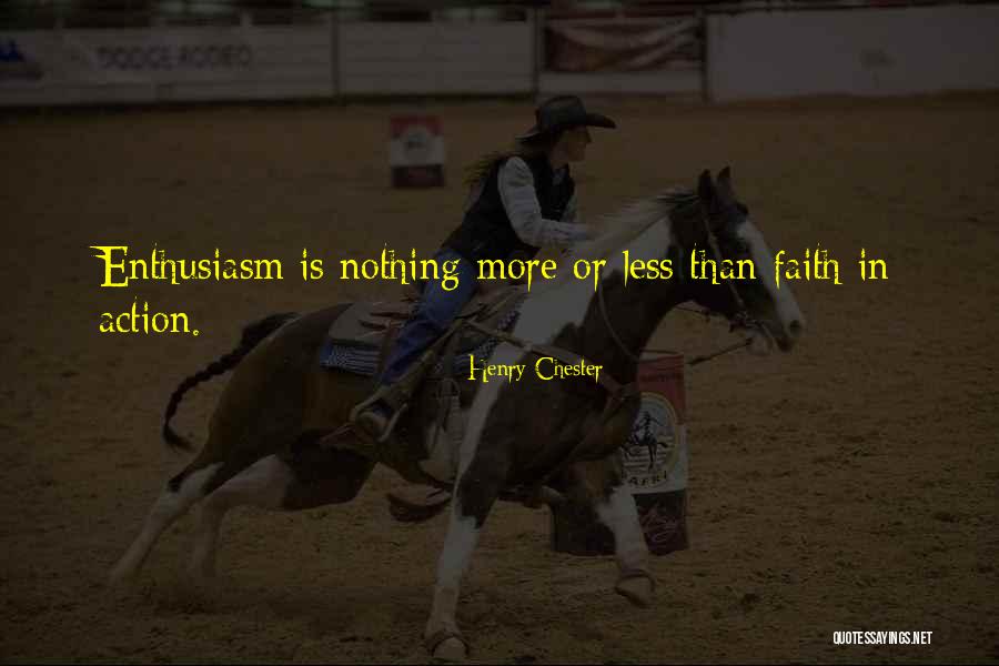 Faith Is Action Quotes By Henry Chester Faith Is Action Quotes By Henry Chester