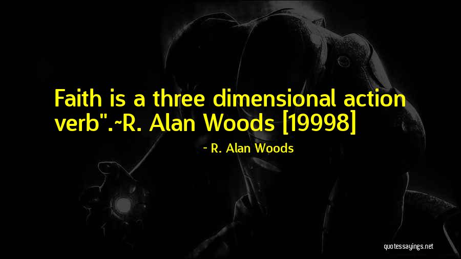 Faith Is Action Quotes By R. Alan Woods