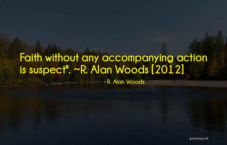 Faith Is Action Quotes By R. Alan Woods