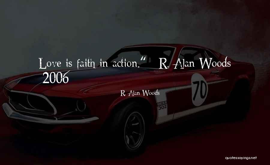 Faith Is Action Quotes By R. Alan Woods Faith Is Action Quotes By R. Alan Woods
