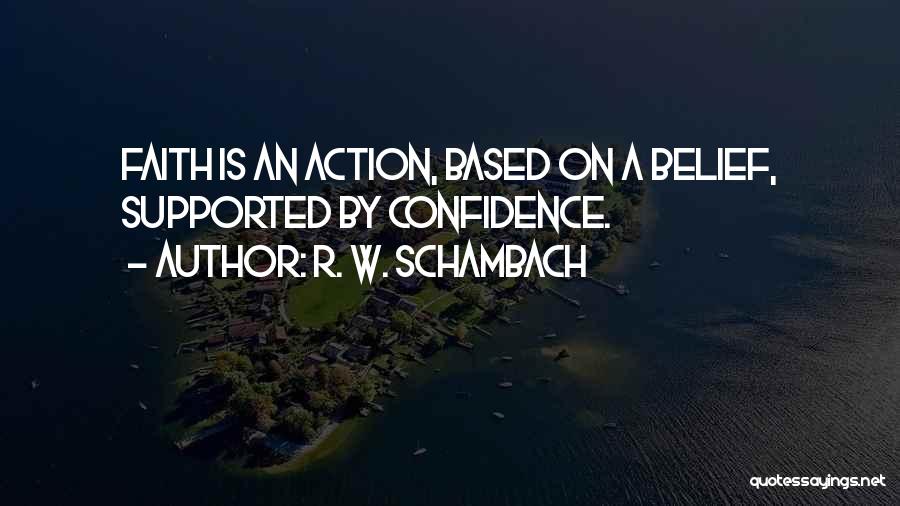 Faith Is Action Quotes By R. W. Schambach