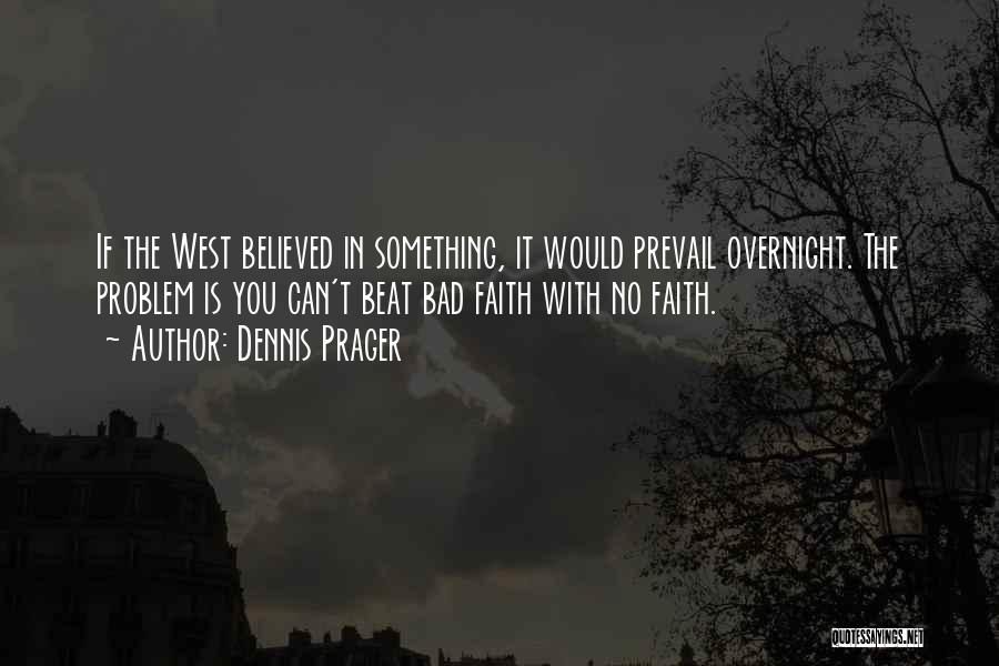 Faith Is Bad Quotes By Dennis Prager