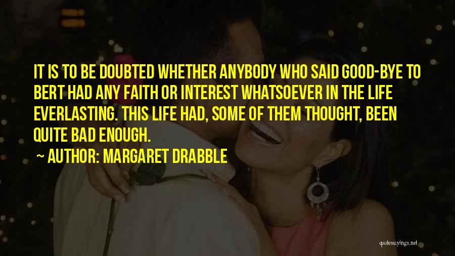 Faith Is Bad Quotes By Margaret Drabble