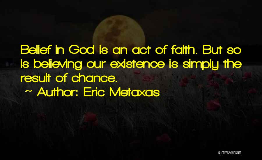 Faith Is Believing Quotes By Eric Metaxas