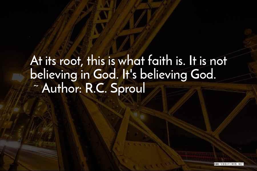 Faith Is Believing Quotes By R.C. Sproul