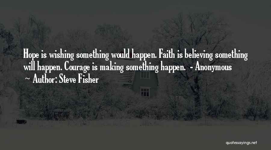 Faith Is Believing Quotes By Steve Fisher