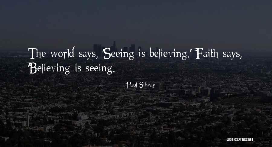 Faith Is Believing Without Seeing Quotes By Paul Silway Faith Is Believing Without Seeing Quotes By Paul Silway