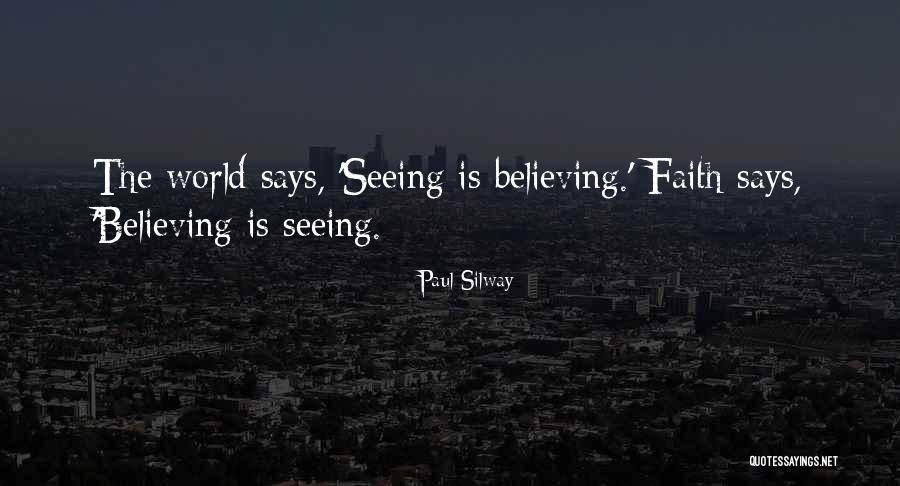 Faith Is Believing Without Seeing Quotes By Paul Silway