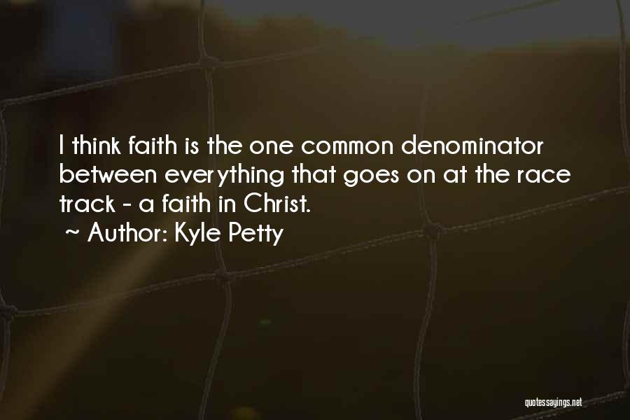 Faith Is Everything Quotes By Kyle Petty