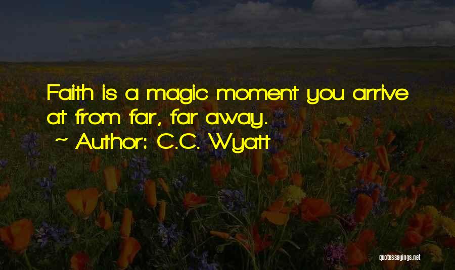 Faith Is Quotes By C.C. Wyatt