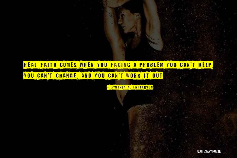 Faith Issues Quotes By Cynthia A. Patterson Faith Issues Quotes By Cynthia A. Patterson
