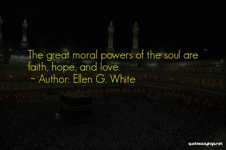 Faith Love And Hope Quotes By Ellen G. White