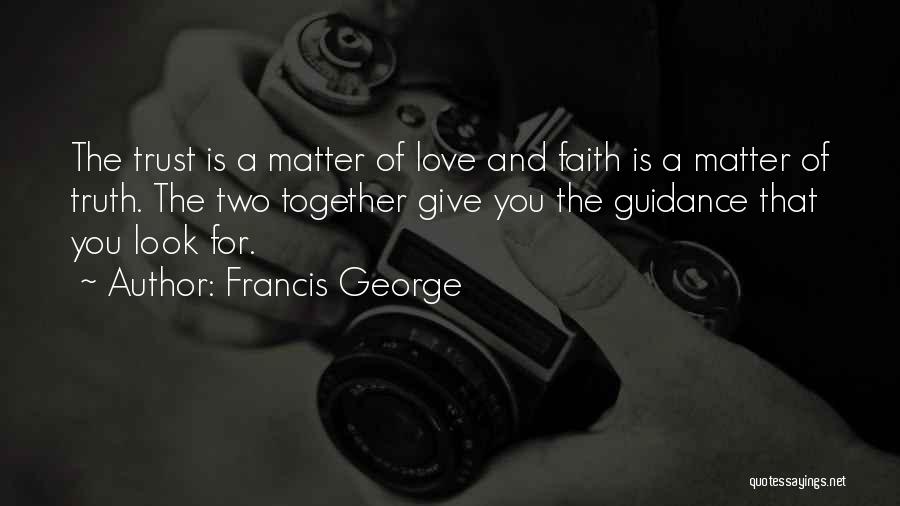Faith Love And Trust Quotes By Francis George