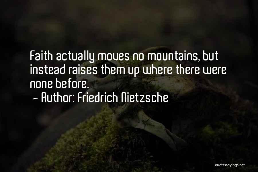 Faith Moves Mountains Quotes By Friedrich Nietzsche