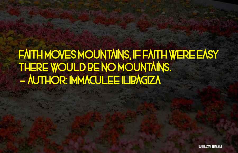 Faith Moves Mountains Quotes By Immaculee Ilibagiza