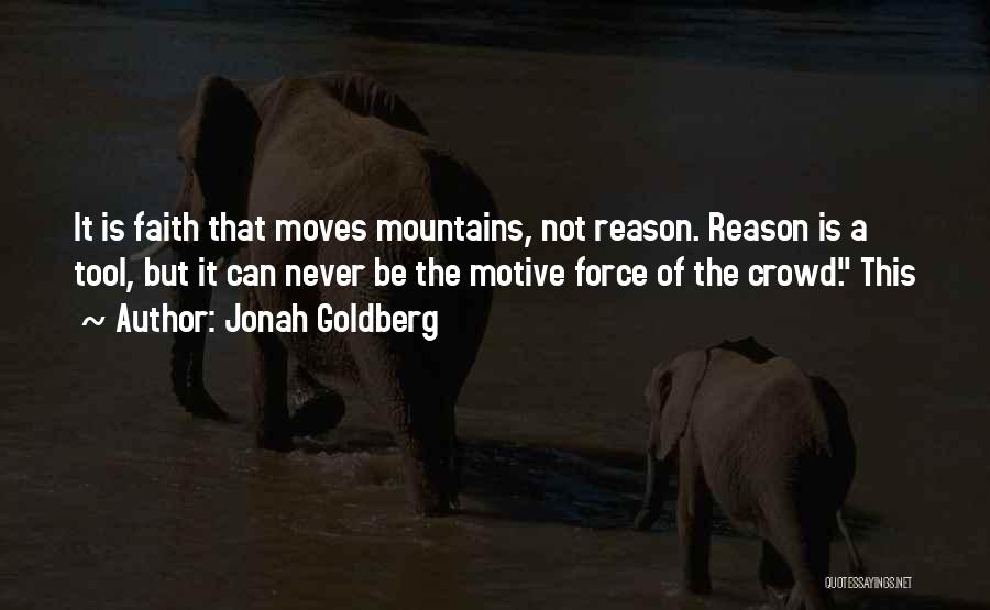 Faith Moves Mountains Quotes By Jonah Goldberg