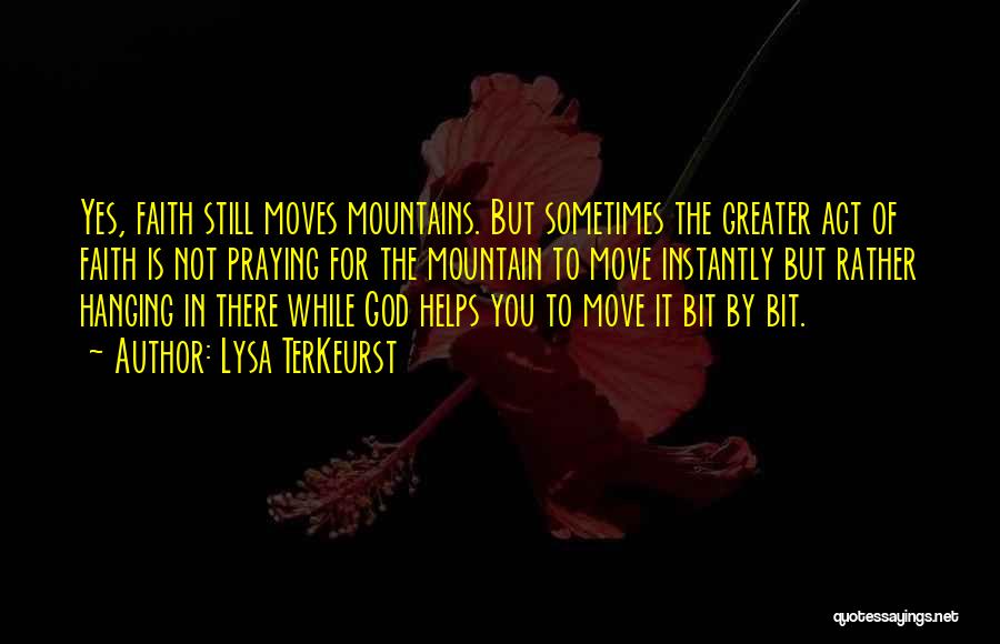 Faith Moves Mountains Quotes By Lysa TerKeurst