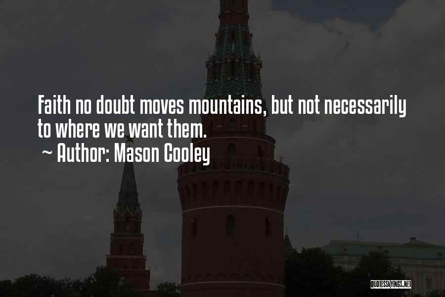 Faith Moves Mountains Quotes By Mason Cooley