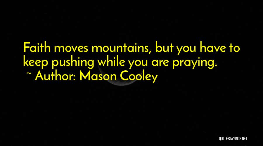 Faith Moves Mountains Quotes By Mason Cooley